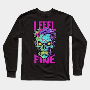 Funny Halloween zombie Drawing: "I Feel Fine" - A Spooky Delight! Long Sleeve T-Shirt